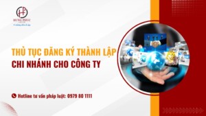 Hướng dẫn thủ tục đăng ký thành lập chi nhánh cho công ty