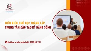 Điều kiện, thủ tục thành lập trung tâm đào tạo kỹ năng sống theo quy định pháp luật