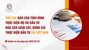 Hướng dẫn thủ tục báo cáo tình hình thực hiện dự án đầu tư báo cáo giám sát, đánh giá thực hiện đầu tư tại Việt Nam