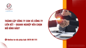 Thành Lập Công Ty Con Và Công Ty Liên Kết – Doanh Nghiệp Nên Chọn Mô Hình Nào?