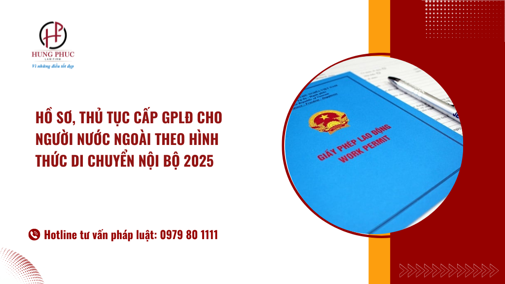 Hồ Sơ, Thủ Tục Cấp GplĐ Cho Người Nước Ngoài Theo Hình Thức Di Chuyển Nội Bộ 2025