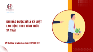 Khi Nào được Xử Lý Kỷ Luật Lao động Theo Hình Thức Sa Thải