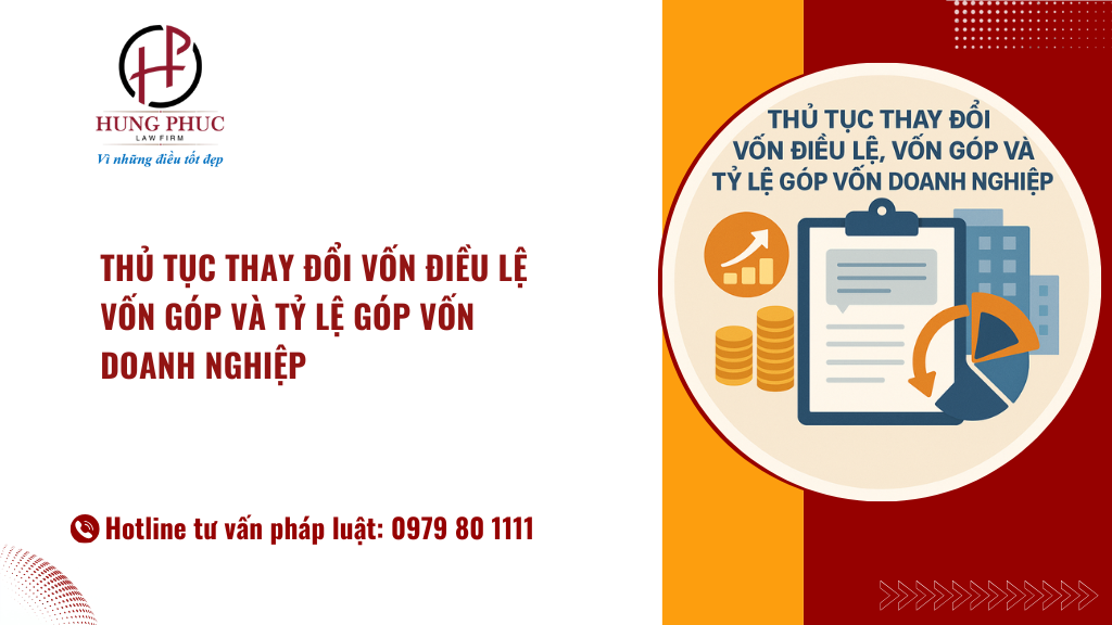 Thủ tục thay đổi vốn điều lệ, vốn góp và tỷ lệ góp vốn doanh nghiệp 6 Thủ tục thay đổi vốn điều lệ, vốn góp và tỷ lệ góp vốn doanh nghiệp