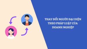 Hồ Sơ, Thủ Tục Và Lưu ý Khi Thay đổi Người đại Diện Theo Pháp Luật Của Doanh Nghiệp