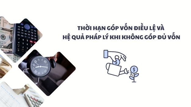 Thời Hạn Góp Vốn điều Lệ Và Hệ Quả Pháp Lý Khi Không Góp đủ Vốn
