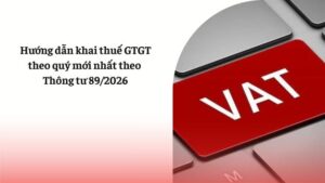Hướng Dẫn Khai Thuế Gtgt Theo Quý Mới Nhất Theo Thông Tư 89.2026