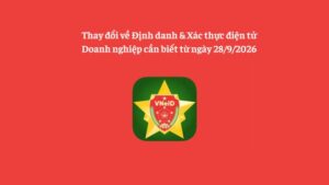 Thay đổi Về Định Danh & Xác Thực điện Tử Doanh Nghiệp Cần Biết