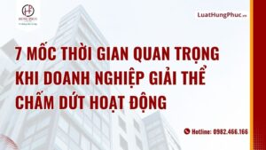 7 Mốc Thời Gian Quan Trọng Khi Doanh Nghiệp Giải Thể Chấm Dứt Hoạt động