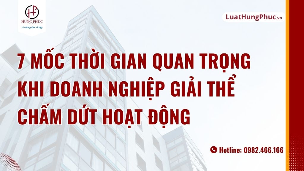 7 Mốc Thời Gian Quan Trọng Khi Doanh Nghiệp Giải Thể Chấm Dứt Hoạt động