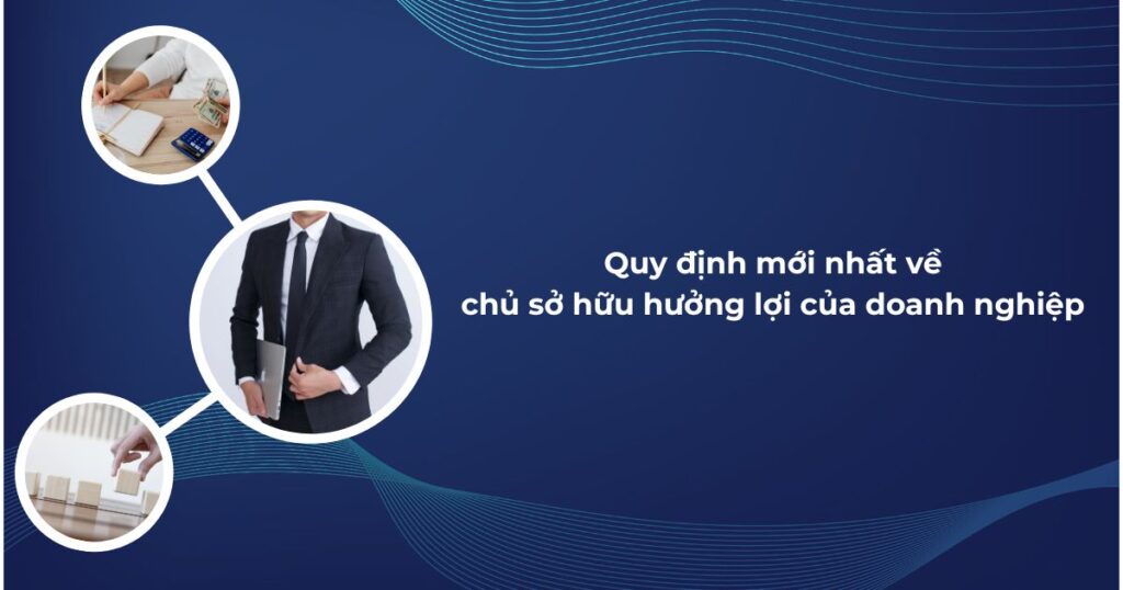 Quy định Mới Nhất Về Chủ Sở Hữu Hưởng Lợi Của Doanh Nghiệp