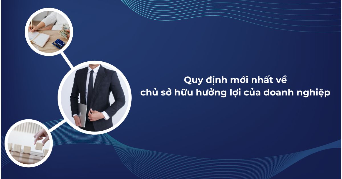 Quy định Mới Nhất Về Chủ Sở Hữu Hưởng Lợi Của Doanh Nghiệp