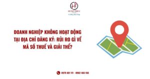 Doanh Nghiệp Không Hoạt động Tại địa Chỉ đăng Ký Rủi Ro Gì Về Mã Số Thuế Và Giải Thể